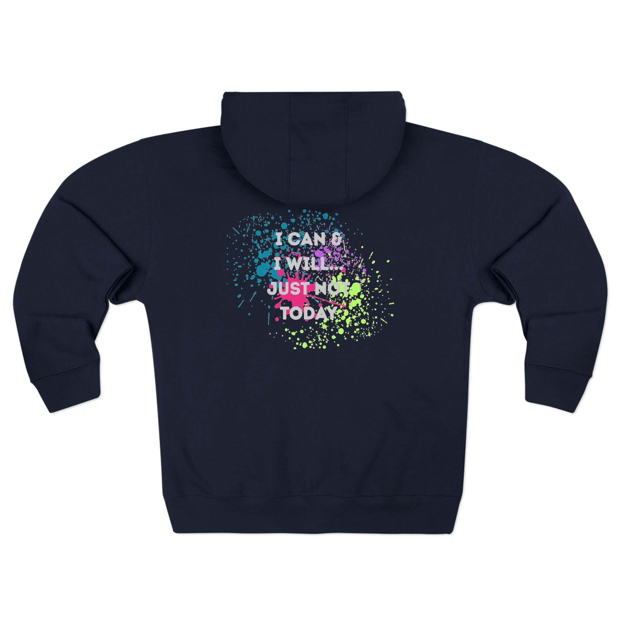 Motivational Zip Hoodie - I Can and I Will Just Not Today