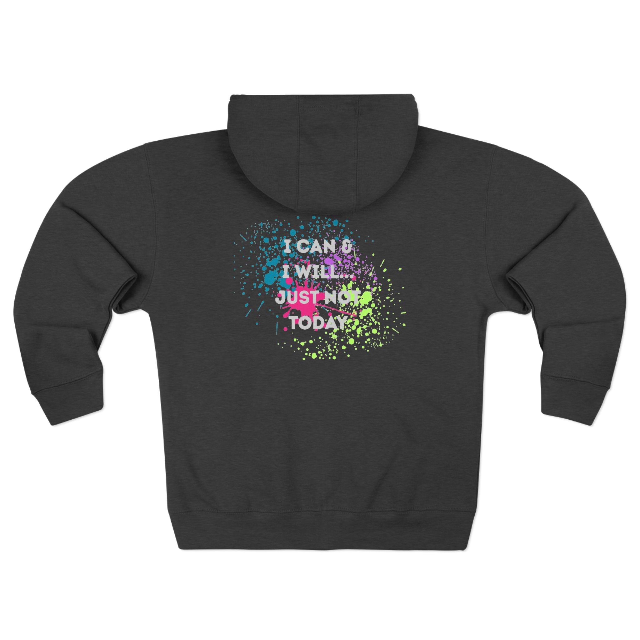 Motivational Zip Hoodie - I Can and I Will Just Not Today