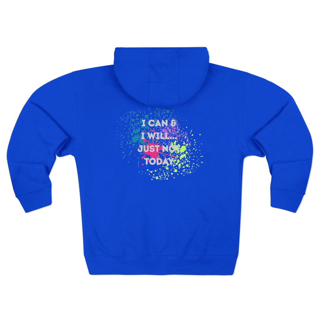 Motivational Zip Hoodie - I Can and I Will Just Not Today