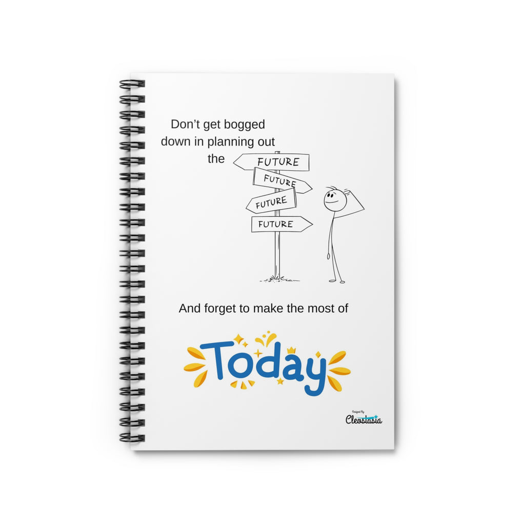 Journal - Don't Get Bogged Down in Making a Plan for the Future and Forget to Make the Most of Today
