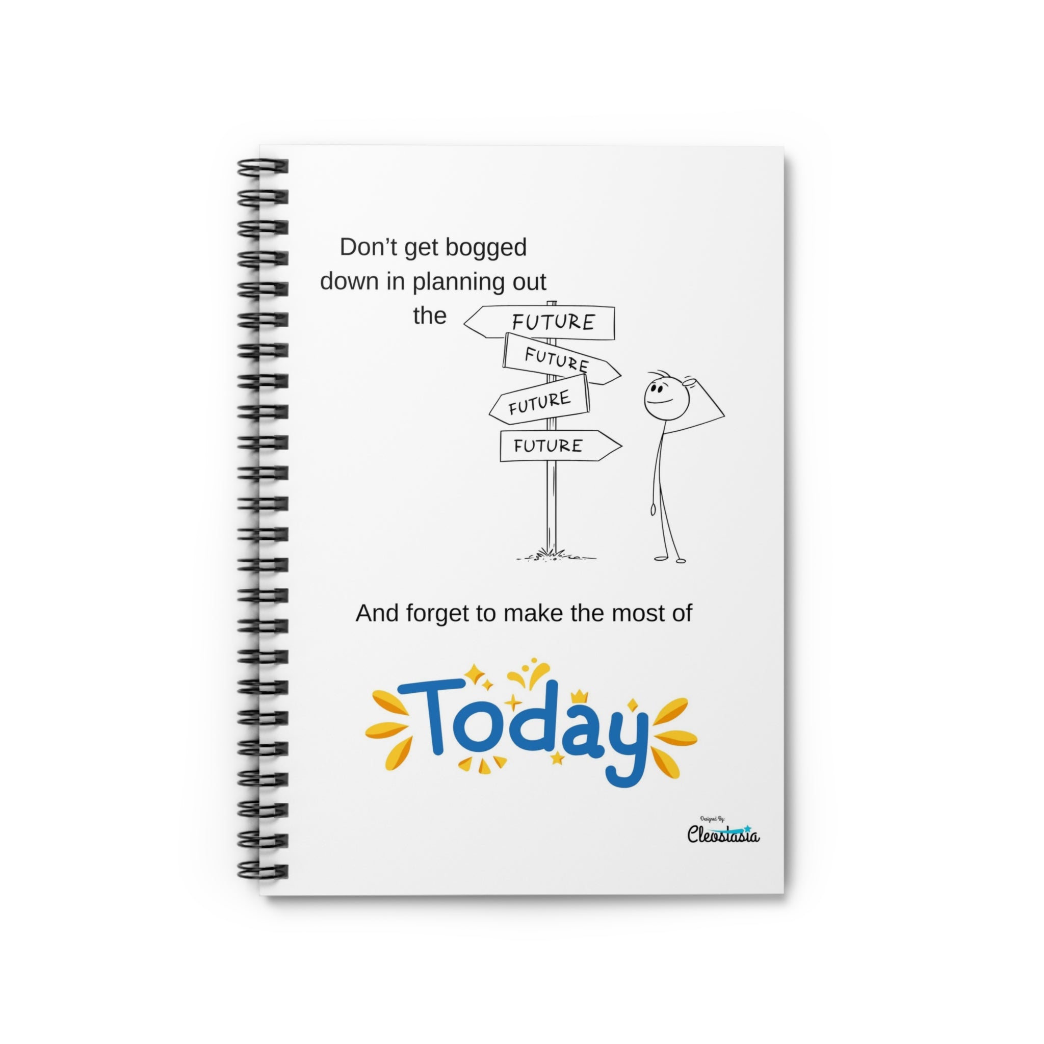 Journal - Don't Get Bogged Down in Making a Plan for the Future and Forget to Make the Most of Today